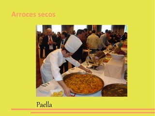 Arroces secos




       Paella
 