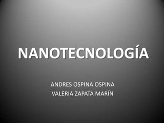 NANOTECNOLOGÍA ANDRES OSPINA OSPINA VALERIA ZAPATA MARÍN 