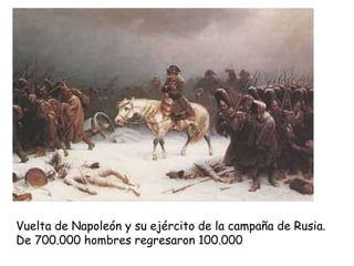 Vuelta de Napoleón y su ejército de la campaña de Rusia.
De 700.000 hombres regresaron 100.000
 