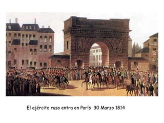El ejército ruso entra en París 30 Marzo 1814
 