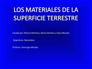 Creado por: Marina Martínez, Nerea Sánchez y Clara Morales
Asignatura: Naturaleza
Profesor: Domingo Méndez
 
