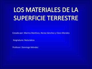 Creado por: Marina Martínez, Nerea Sánchez y Clara Morales  Asignatura: Naturaleza Profesor: Domingo Méndez 