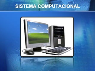 SISTEMA COMPUTACIONAL 
 