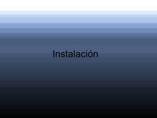 Instalación
 