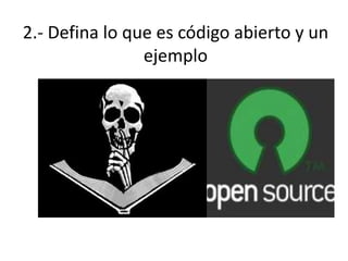 2.- Defina lo que es código abierto y un ejemplo