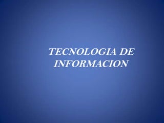 TECNOLOGIA DE INFORMACION 