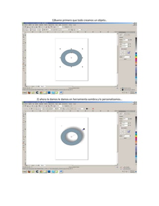 1)Bueno primero que todo creamos un objeto..




2) ahora le damos le damos en herramienta sombra y lo personalizamos…
 