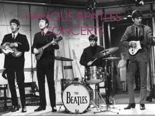 FAMOUS BEATLES
  CONCERTS
 