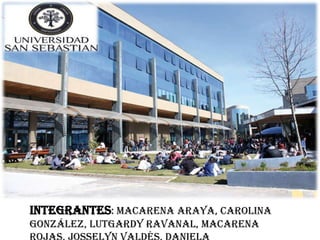 Integrantes: Macarena Araya, Carolina
González, Lutgardy Ravanal, Macarena
 