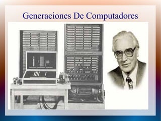 Generaciones De Computadores
 