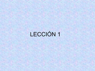 LECCIÓN 1
 