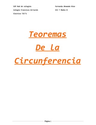 SIP Red de colegios Fernanda Ahumada Díaz
Colegio Francisco Arriarán III º Medio B
Electivo TIC’S
Teoremas
De la
Circunferencia
Página 1
 
