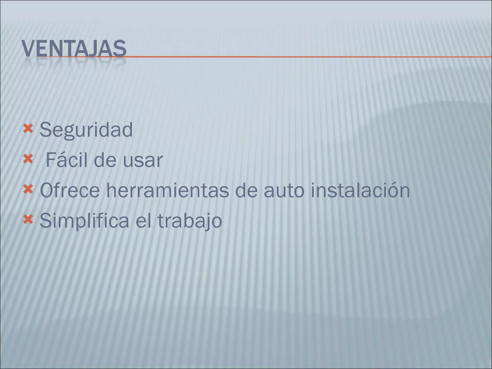 Seguridad Fácil de usar Ofrece herramientas de auto instalación Simplifica el trabajo 