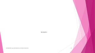 BLOQUE 4
DIFERENCIAR LAS FUNCIONES DEL SISTEMA OPERATIVO 19
 