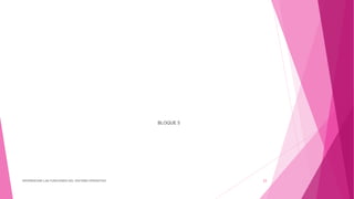 BLOQUE 5
DIFERENCIAR LAS FUNCIONES DEL SISTEMA OPERATIVO 23
 