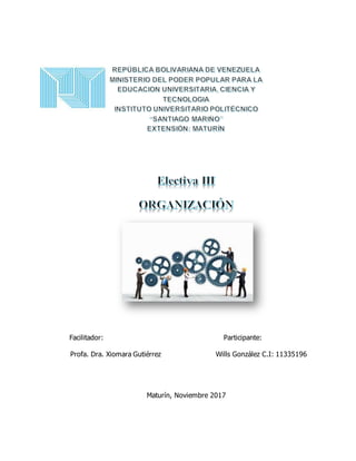 Facilitador: Participante:
Profa. Dra. Xiomara Gutiérrez Wills González C.I: 11335196
Maturín, Noviembre 2017
 