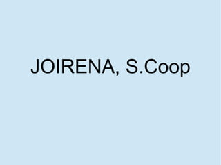 JOIRENA, S.Coop
 