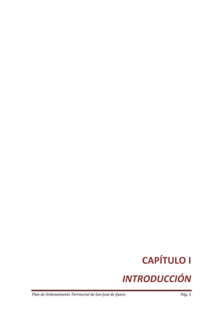 CAPÍTULO I
                                                   INTRODUCCIÓN
Plan de Ordenamiento Territorial de San José de Quero          Pág. 1
 