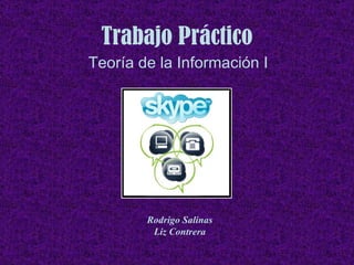Trabajo Práctico Teoría de la Información I Rodrigo Salinas Liz Contrera 