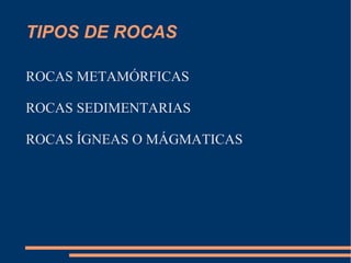 TIPOS DE ROCAS ,[object Object]