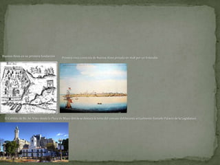 Buenos Aires en su primera fundación

Primera vista conocida de Buenos Aires pintada en 1628 por un holandés

El Cabildo de Bs. As. Visto desde la Plaza de Mayo detrás se destaca la torre del concejo deliberante actualmente llamado Palacio de la Legislatura

 
