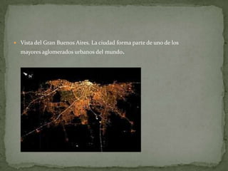  Vista del Gran Buenos Aires. La ciudad forma parte de uno de los

mayores aglomerados urbanos del mundo.

 