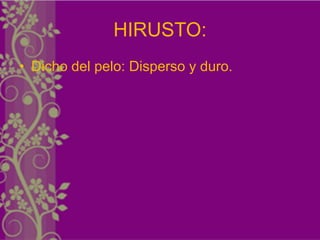 HIRUSTO:
• Dicho del pelo: Disperso y duro.
 