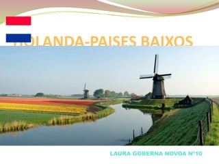 HOLANDA-PAISES BAIXOS
LAURA GOBERNA NOVOA Nº10
 