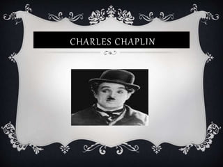 CHARLES CHAPLIN
 