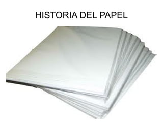 HISTORIA DEL PAPEL
 