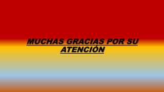 MUCHAS GRACIAS POR SU
ATENCIÓN
 