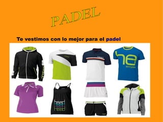 Te vestimos con lo mejor para el padel
 