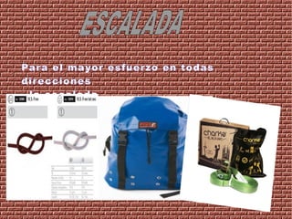 Para el mayor esfuerzo en todas
direcciones
la escalada,
 