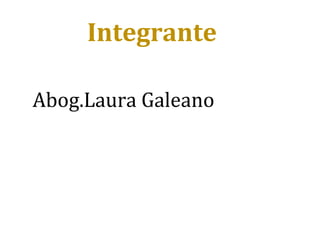 Integrante

Abog.Laura Galeano
 