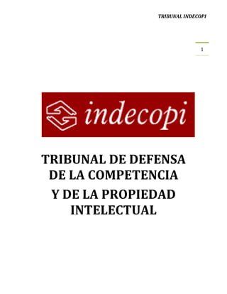 TRIBUNAL INDECOPI

1

TRIBUNAL DE DEFENSA
DE LA COMPETENCIA
Y DE LA PROPIEDAD
INTELECTUAL

 