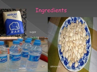 sugar

water

almonds

 