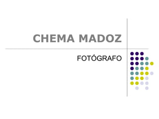 CHEMA MADOZ
FOTÓGRAFO
 