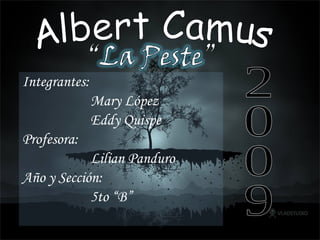 Integrantes:  Mary López Eddy Quispe Profesora:  Lilian Panduro  Año y Sección: 5to “B” Albert Camus 2009 