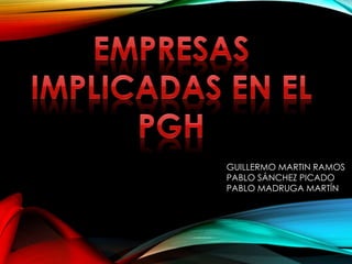 GUILLERMO MARTIN RAMOS
PABLO SÁNCHEZ PICADO
PABLO MADRUGA MARTÍN
 