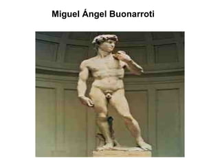 Miguel Ángel Buonarroti
 