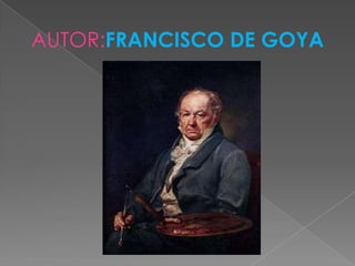 AUTOR:FRANCISCO DE GOYA
 