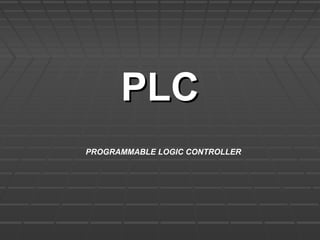 PLCPLC
PROGRAMMABLE LOGIC CONTROLLER
 