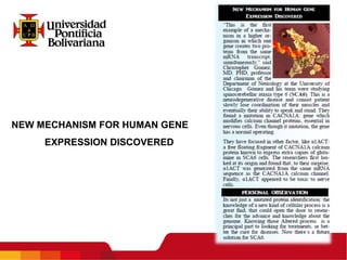NEW MECHANISM FOR HUMAN GENE
EXPRESSION DISCOVERED
 
 