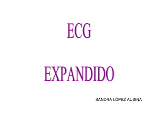 ECG EXPANDIDO SANDRA LÓPEZ AUSINA 