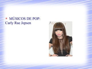 MÚSICOS DE POP:
Carly Rae Jepsen