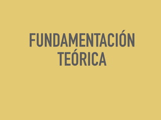 FUNDAMENTACIÓN
TEÓRICA
 