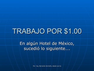 TRABAJO POR $1.00 En algún Hotel de México, sucedió lo siguiente…. 