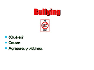 Bullying  ¿Qué es? Causas Agresores y víctimas 