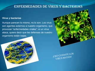 Enfermedades de Virus y bacterias ¡OJO CUIDATE LOS VIRUS MATAN! 