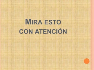 Mira esto con atención